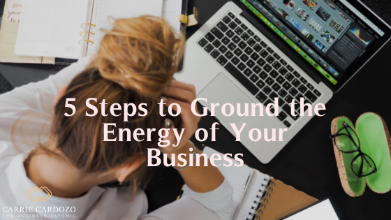 5 Steps To Ground The Energy of Your Business